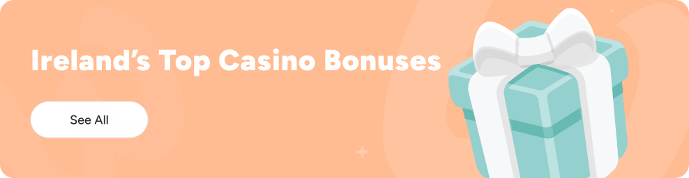 Ireland Best Casino Bonuses