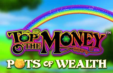 Play Top O' The Money Pots Of Wealth online slot game